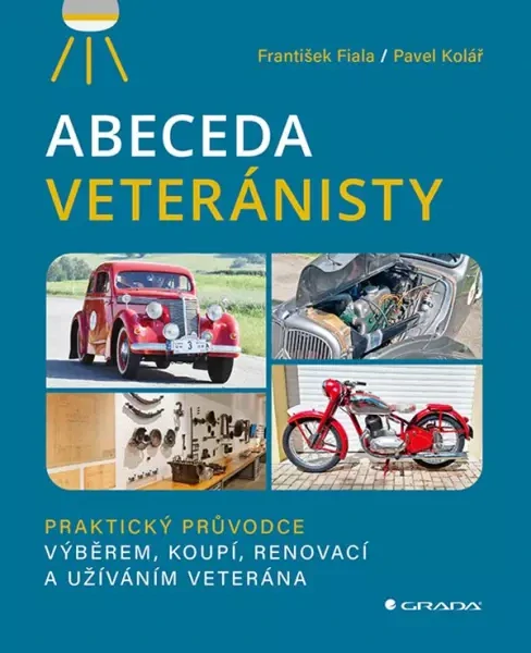 Abeceda veteránisty - Praktický původce výběrem, koupí, renovací a užíváním veterána