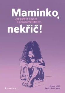 Maminko, nekřič! - Jak zkrotit emoce a porozumět dětem