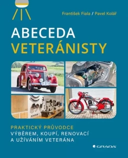 Abeceda veteránisty - Praktický původce výběrem, koupí, renovací a užíváním veterána